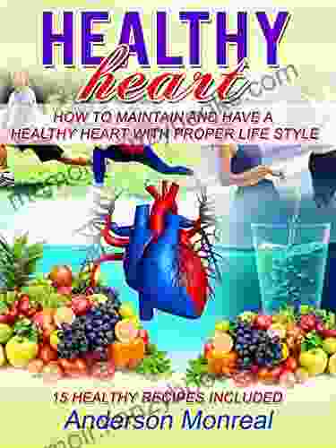 Healthy Heart: How To Maintain And Have A Healthy Heart With Proper Lifestyle