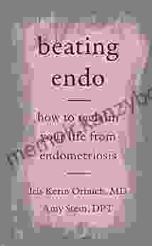 Beating Endo: How to Reclaim Your Life from Endometriosis