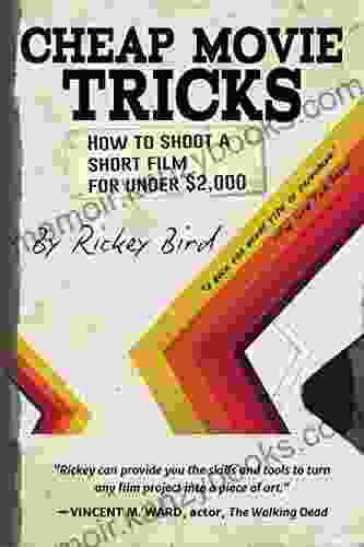 Cheap Movie Tricks: How To Shoot A Short Film For Under $2 000 (Filmmaker Gift)