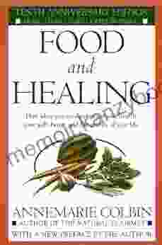 Food and Healing: How What You Eat Determines Your Health Your Well Being and the Quality of Your Life