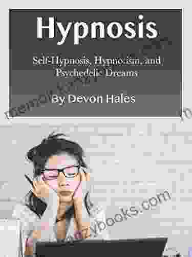 Hypnosis: Self Hypnosis Hypnotism and Psychedelic Dreams