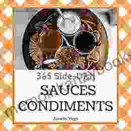 Sauces Condiments 365: Enjoy 365 Days With Amazing Sauces Condiments Recipes In Your Own Sauces Condiments Cookbook (Spaghetti Sauce Cookbook Pizza Sauce Cookbook) 1