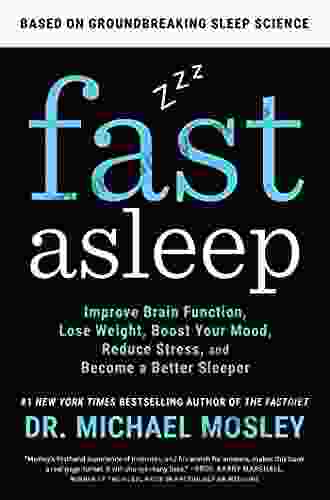 Fast Asleep: Improve Brain Function Lose Weight Boost Your Mood Reduce Stress And Become A Better Sleeper