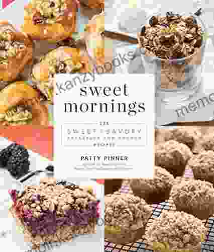 Sweet Mornings: 125 Sweet And Savory Breakfast And Brunch Recipes