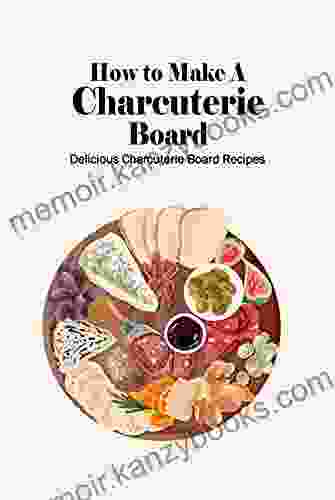 How to Make A Charcuterie Board: Delicious Charcuterie Board Recipes