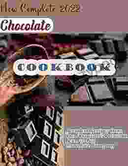 New Complete 2024 Chocolate Cookbook with Decadent Recipes from San Francisco s Premium Bean to Bar Chocolate Company