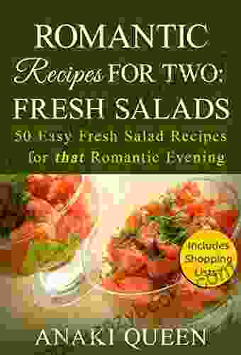 Romantic Recipes for Two: Fresh Salads: 50 Easy Salad Recipes for that Romantic Dinner