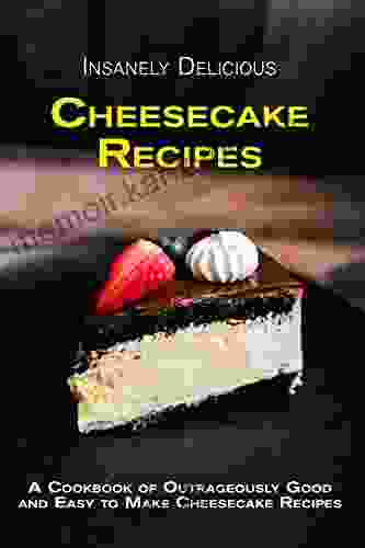 Insanely Delicious Cheesecake Recipes (Dessert Recipe Cookbooks)