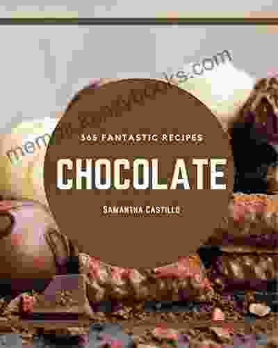 365 Fantastic Chocolate Recipes: A Chocolate Cookbook for All Generation