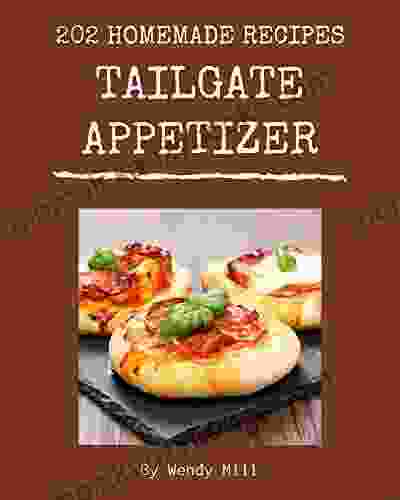 202 Homemade Tailgate Appetizer Recipes: Tailgate Appetizer Cookbook Where Passion for Cooking Begins