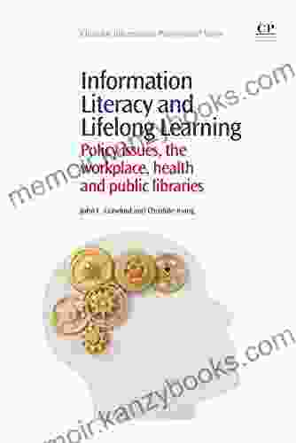 Information Literacy and Lifelong Learning: Policy Issues the Workplace Health and Public Libraries (Chandos Information Professional Series)