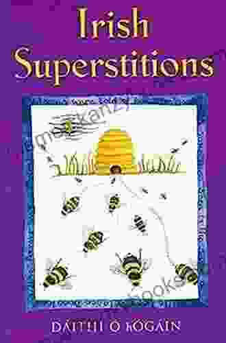 Irish Superstitions: Irish Spells Old Wives Tales And Folk Beliefs