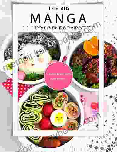 The Big Manga Cookbook For Young: Japanese Bento Boxes Main Dishes