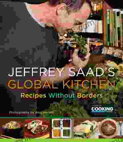 Jeffrey Saad S Global Kitchen: Recipes Without Borders: A Cookbook