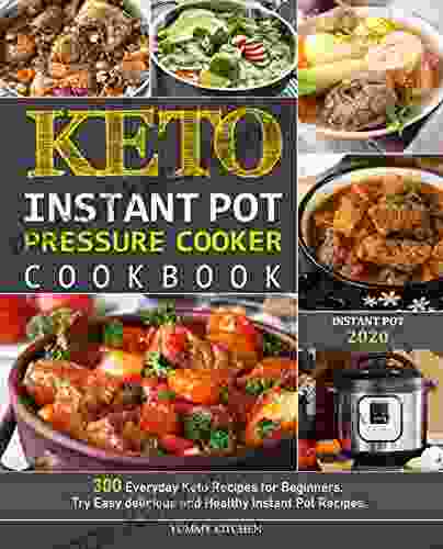 Keto Instant Pot Pressure Cooker Cookbook: 300 Everyday Keto Recipes for Beginners Try Easy delicious and Healthy Instant Pot Recipes