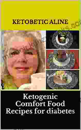 Ketogenic Comfort Food Recipes for diabetes (Ketogenic Comfort Food Recipes for Diabetes and Weight Loss 1)