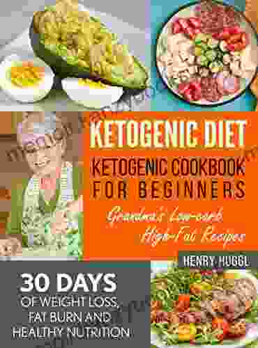 KETOGENIC DIET: KETOGENIC COOKBOOK FOR BEGINNERS Grandma s Low Carb High Fat Recipes 30 Days of Weight Loss Fat Burn and Healthy Nutrition