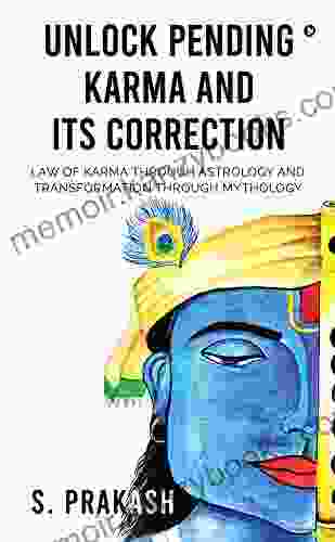 Unlock Pending Karma And Its Correction : Law Of Karma Through Astrology And Transformation Through Mythology