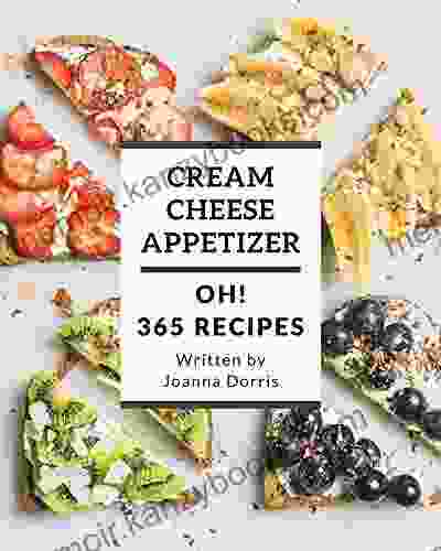 Oh 365 Cream Cheese Appetizer Recipes: Let S Get Started With The Best Cream Cheese Appetizer Cookbook