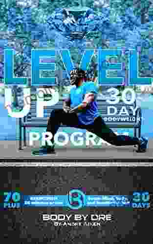 Level Up Body By Dre s 30 Day Bodyweight Program: Better Mind Body and Nutrition 20 Minutes or Less