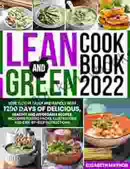 Lean And Green Cookbook 2024: Lose Weight Easily and Rapidly with 1200 Days of Delicious Healthy and Affordable Recipes Including Fueling Hacks Illustrations and Step by step Instructions