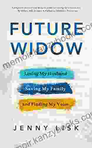 Future Widow: Losing My Husband Saving My Family And Finding My Voice