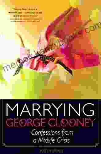 Marrying George Clooney: Confessions from a Midlife Crisis