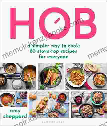 Hob: A Simpler Way To Cook 80 Stove Top Recipes For Everyone