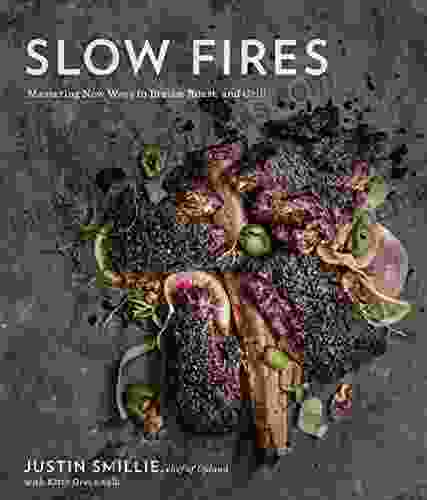 Slow Fires: Mastering New Ways to Braise Roast and Grill: A Cookbook