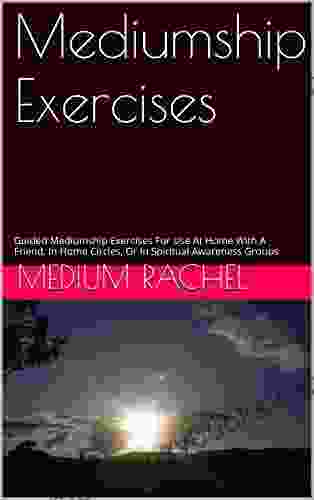 Mediumship Exercises: Guided Mediumship Exercises For Use At Home With A Friend In Home Circles Or In Spiritual Awareness Groups (Understanding mediumship 6)