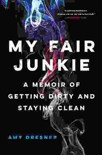 My Fair Junkie: A Memoir Of Getting Dirty And Staying Clean