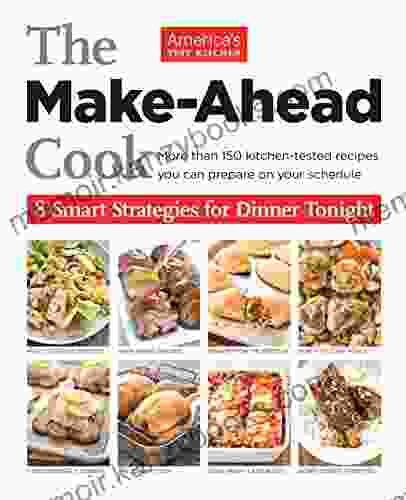 The Make Ahead Cook: More Than 150 Kitchen Tested Recipes You Can Prepare On Your Schedule