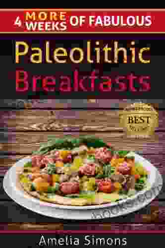 4 MORE Weeks Of Fabulous Paleolithic Breakfasts (4 Weeks Of Fabulous Paleo Recipes 5)