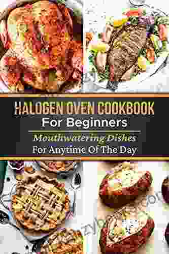 Halogen Oven Cookbook For Beginners: Mouthwatering Dishes For Anytime Of The Day: Halogen Oven Cooking Times Chicken Breast