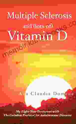 Multiple Sclerosis And (lots Of) Vitamin D: My Eight Year Treatment With The Coimbra Protocol For Autoimmune Diseases