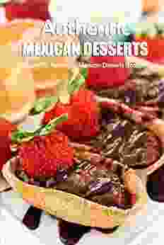 Authentic Mexican Desserts: Must Try Authentic Mexican Desserts Recipes: Mexican Desserts You Ll Want To Make