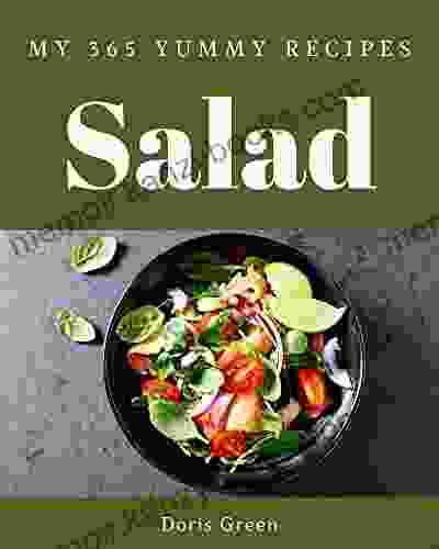 My 365 Yummy Salad Recipes: Explore Yummy Salad Cookbook NOW