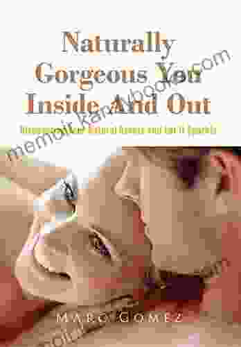 Naturally Gorgeous You Inside And Out: Discovering Your Natural Assets And Let It Sparkle