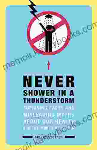 Never Shower in a Thunderstorm: Surprising Facts and Misleading Myths About Our Health and the World We Live In