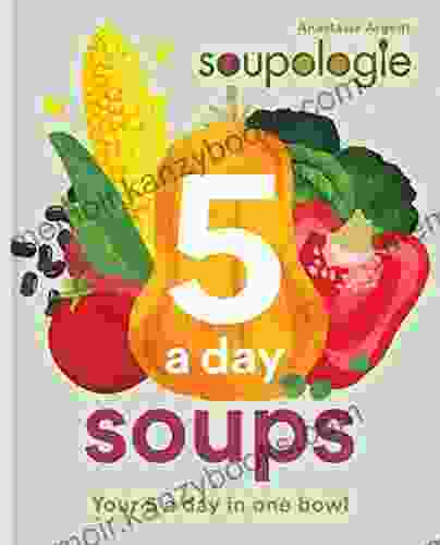 Soupologie 5 A Day Soups: Your 5 A Day In One Bowl