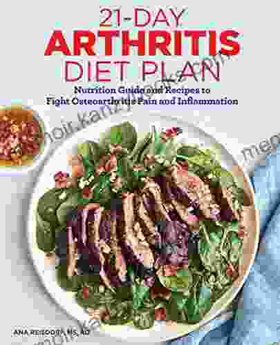 21 Day Arthritis Diet Plan: Nutrition Guide And Recipes To Fight Osteoarthritis Pain And Inflammation