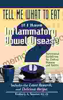 Tell Me What to Eat If I Have Inflammatory Bowel Disease: Nutritional Guidelines for Crohn s Disease and Colitis (Tell Me What to Eat series)