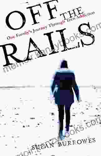 Off The Rails: One Family S Journey Through Teen Addiction