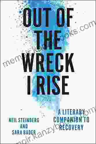 Out Of The Wreck I Rise: A Literary Companion To Recovery