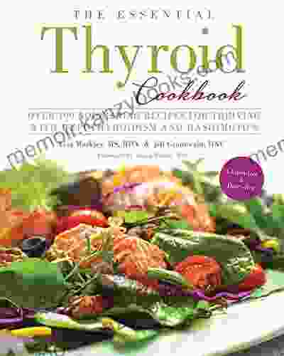 The Essential Thyroid Cookbook: Over 100 Nourishing Recipes for Thriving with Hypothyroidism and Hashimoto s