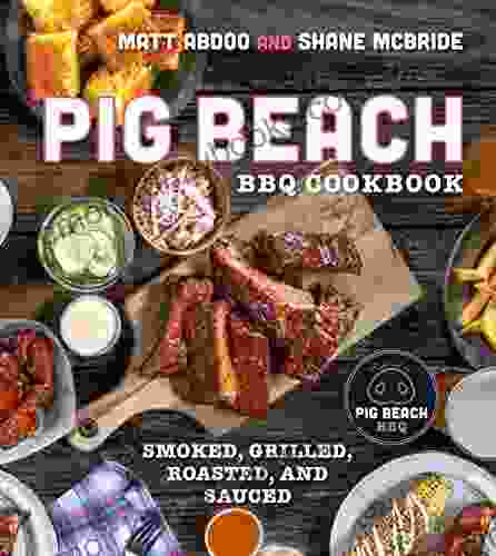 Pig Beach Bbq Cookbook: Smoked Grilled Roasted and Sauced