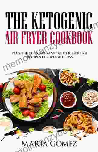 The Ketogenic Air Fryer Cookbook: Plus The Top 33 Organic Keto Recipes For Weight Loss