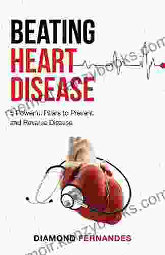 Beating Heart Disease: 5 Powerful Pillars To Prevent And Reverse Heart Disease