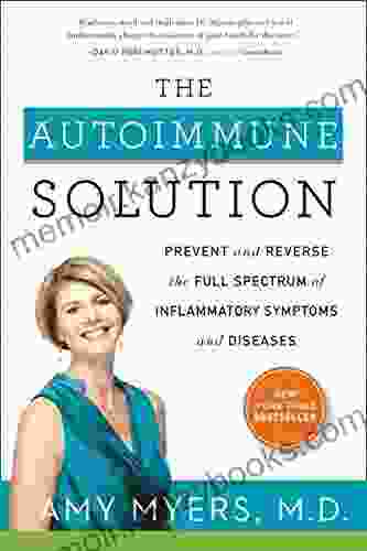 The Autoimmune Solution: Prevent And Reverse The Full Spectrum Of Inflammatory Symptoms And Diseases