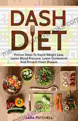 DASH Diet: Proven Steps To Rapid Weight Loss Lower Blood Pressure Lower Cholesterol And Prevent Heart Disease (DASH Diet for beginners Weight Loss Boost Metabolism Healthy)